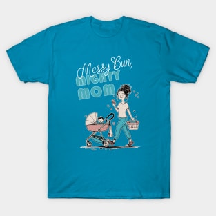 Messy bun  Mighty mom T-Shirt